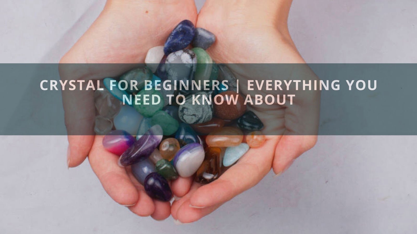 Crystal For Beginners Everything You Need To Know About
