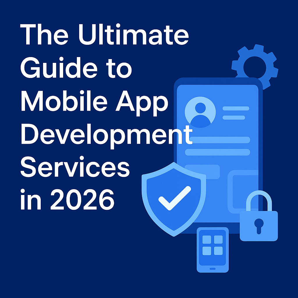 The Ultimate Guide to Mobile App Development Services in 2026